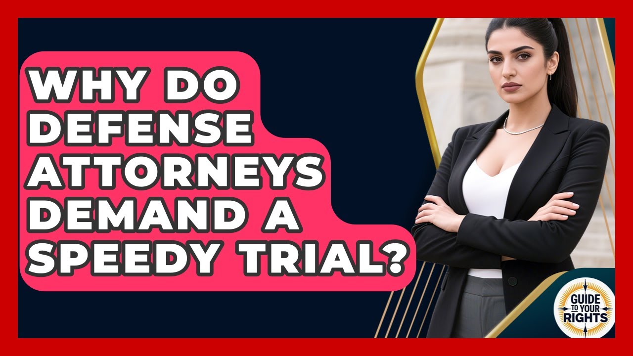Why Do Defense Attorneys Demand A Speedy Trial? - Guide To Your Rights