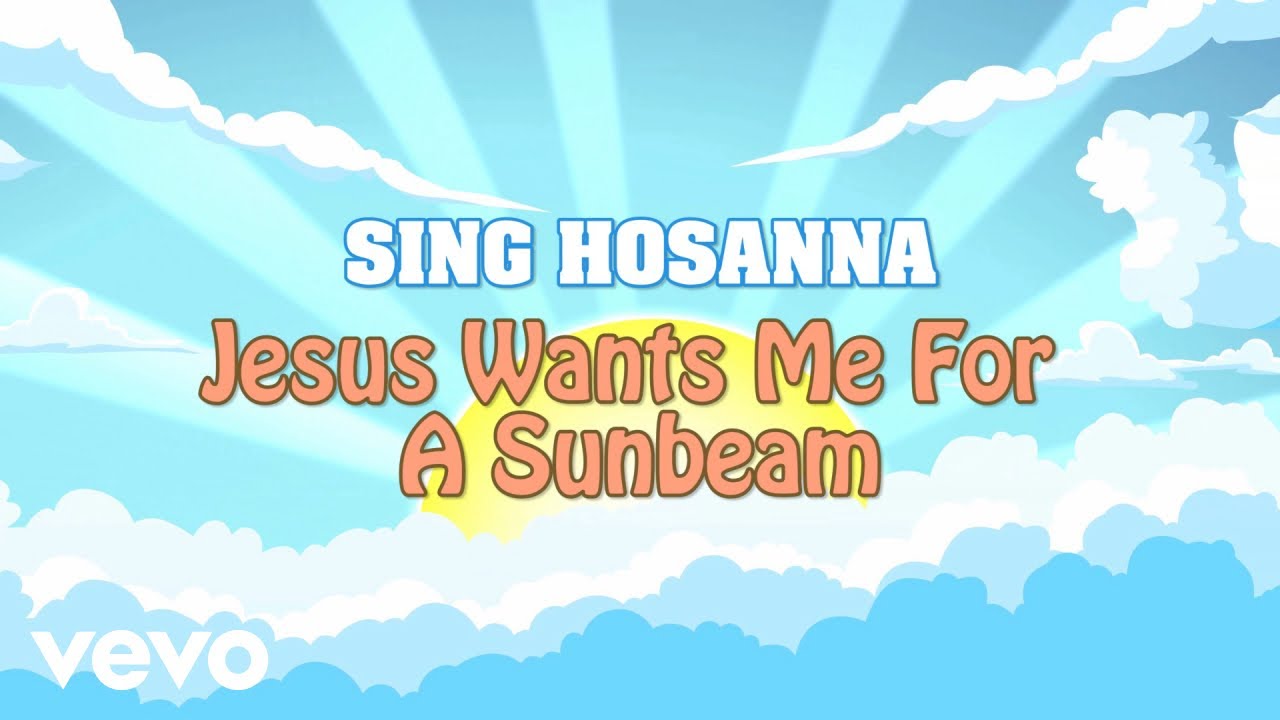Sing Hosanna - Jesus Wants Me For A Sunbeam | Bible Songs for Kids