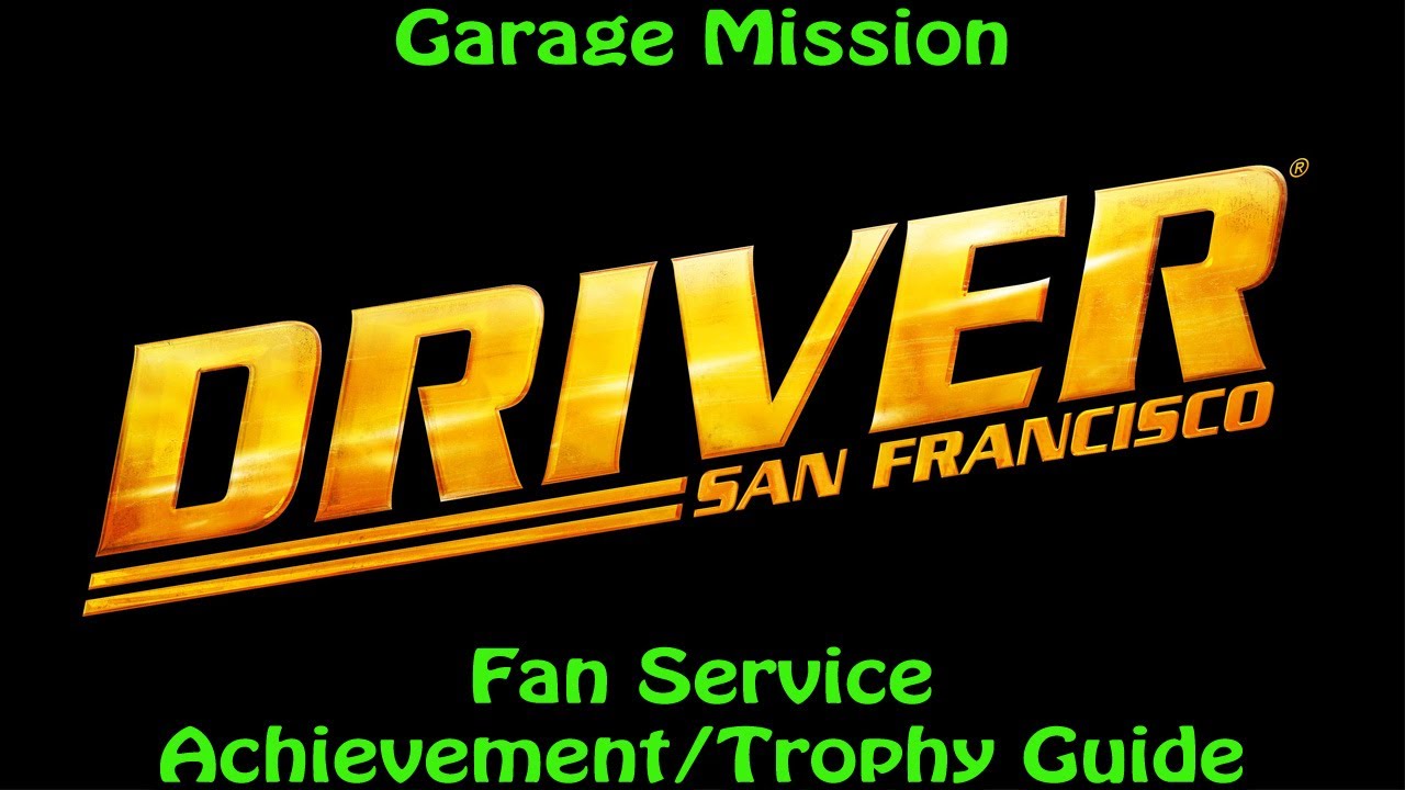 Driver: San Francisco - Garage Mission - Fan Service Achievement/Trophy Guide