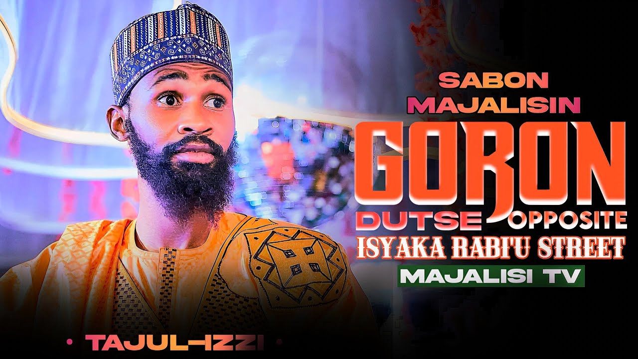 SABON_MAJALISIN__SHEHI_MAI_TAJUL-IZZI_WANDA_YA_GABATAR_A_GORON_DUTSE_OPPOSITE_ISYAKA_RABI'U_STREET