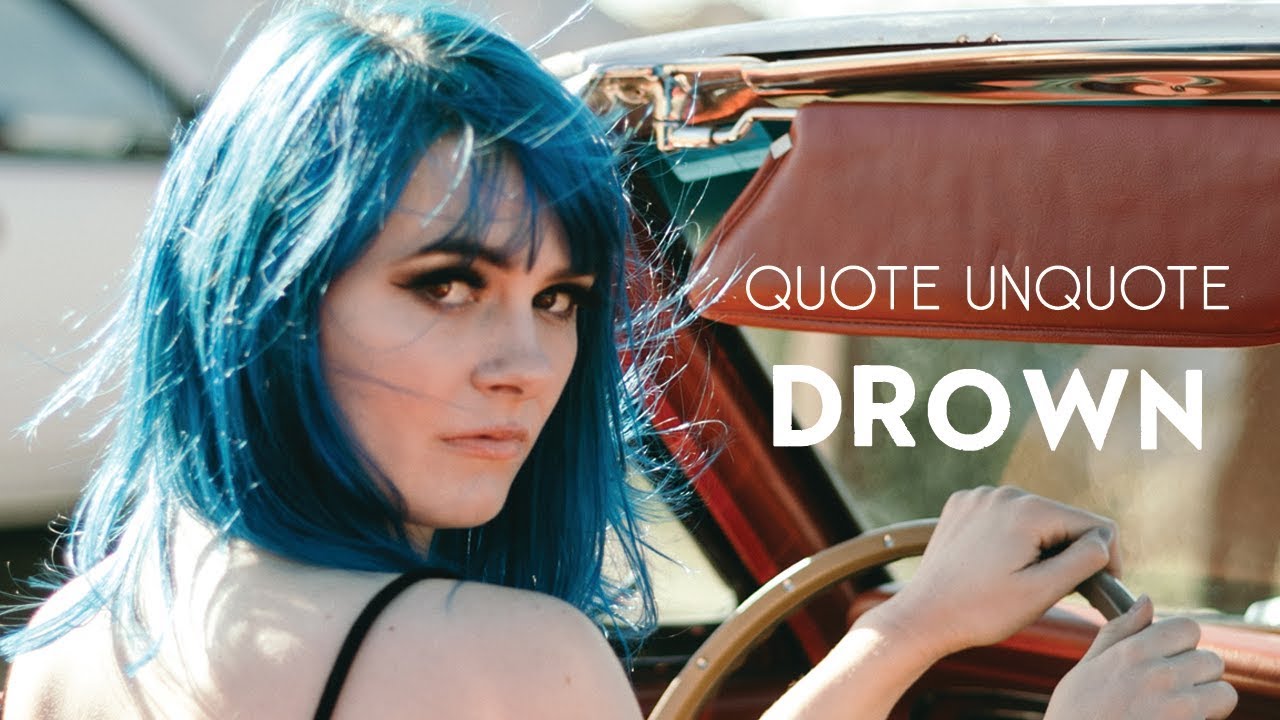Quote Unquote: Drown (Official Video)