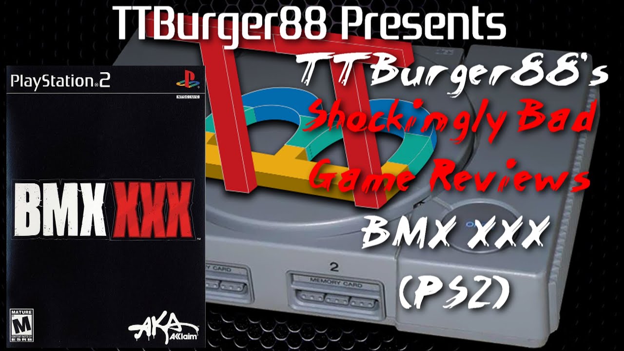 TTBurger Shockingly Bad Game Review Episode 128 BMX XXX ~PlayStation 2 Version~