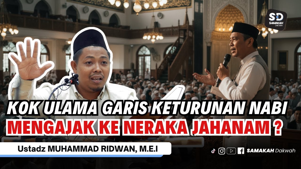 Kok Ulama Garis Keturunan Nabi Mengajak Ke Neraka Jahanam? Ustadz Muhammad Ridwan