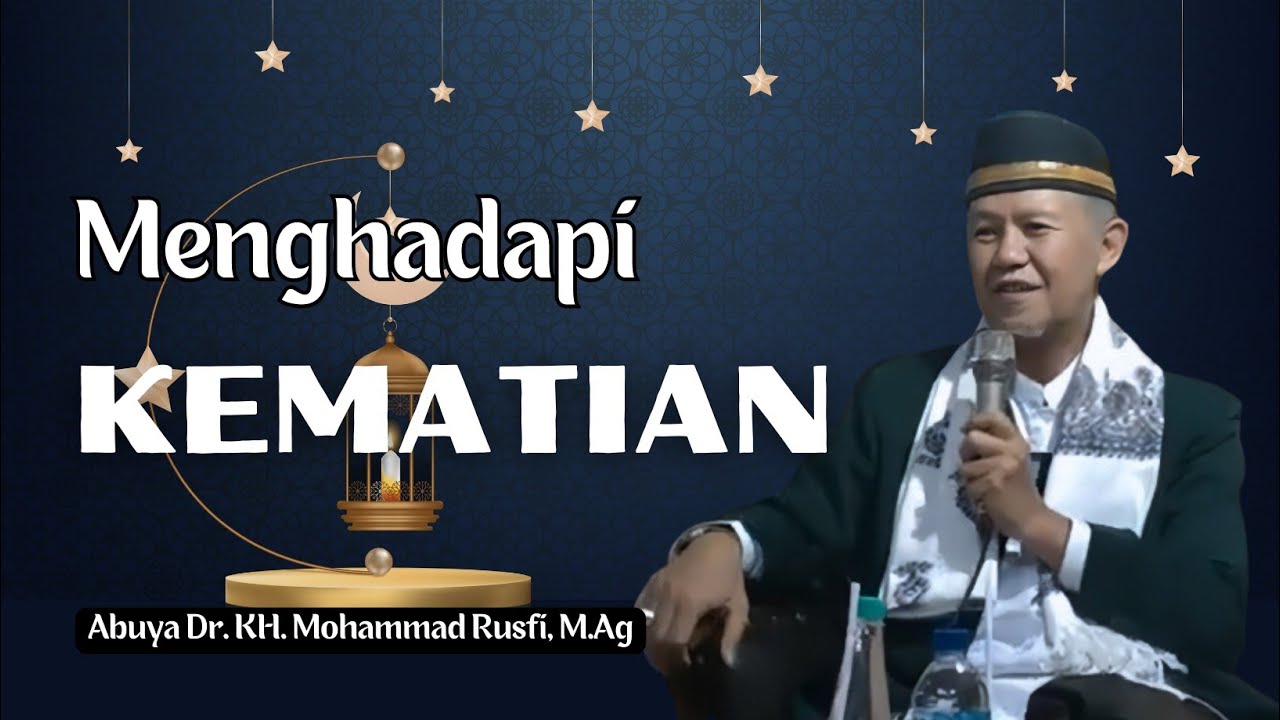 Menghadapi Kematian - Abuya Dr. KH. Mohammad Rusfi, M.Ag