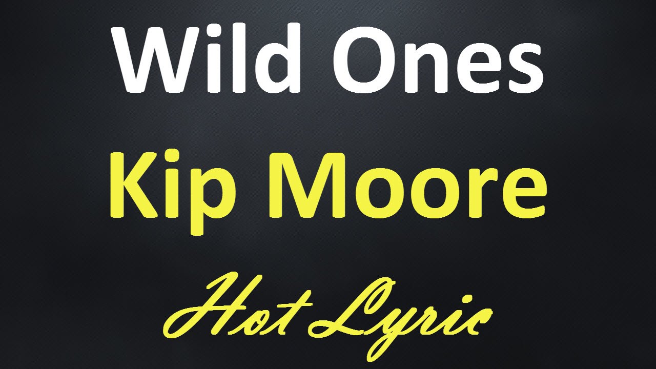 Kip Moore - Wild Ones [Lyrics + Karaoke SingAlong]