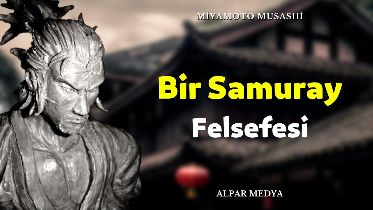 Miyamoto Musashi'den Samuraya Yaraşır S&ouml;zler I Bir Samuray Felsefesi