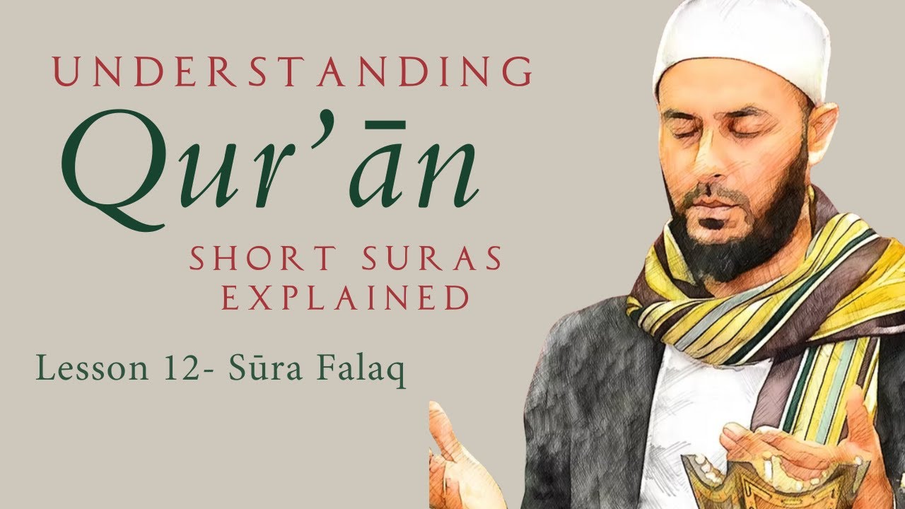 Understanding the Qur'ān. L12: The Refuge Suras - Sura Falaq - Shaykh Faiz