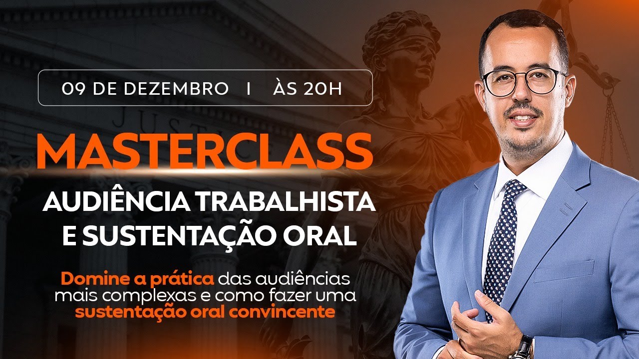 MASTERCLASS AUDIÊNCIA TRABALHISTA E SUSTENTAÇÃO ORAL