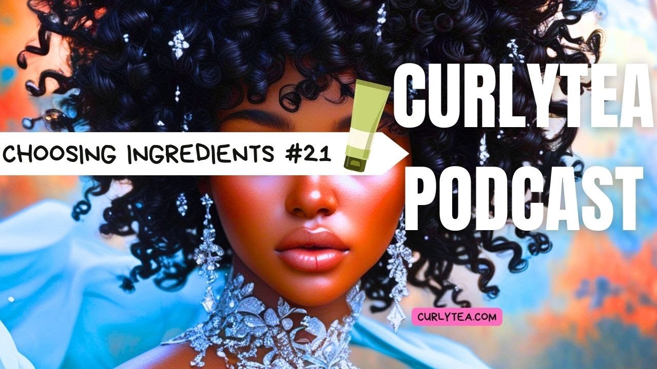 TOP 4 Reasons Why I Choose Specific Ingredients - PODCAST  Ep 21 | curlytea