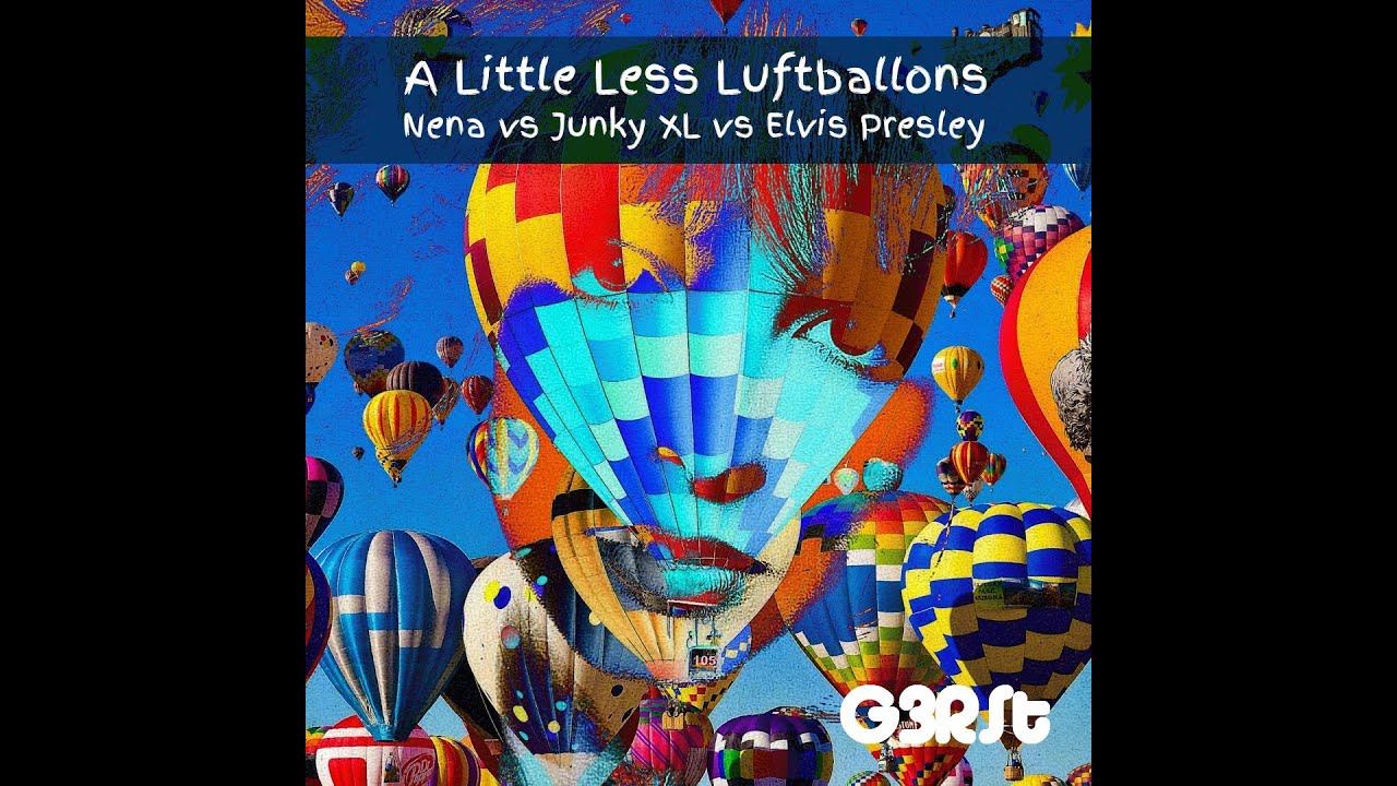G3RSt - A Little Less Luftballons (Nena vs Junkie XL vs Elvis Presley)