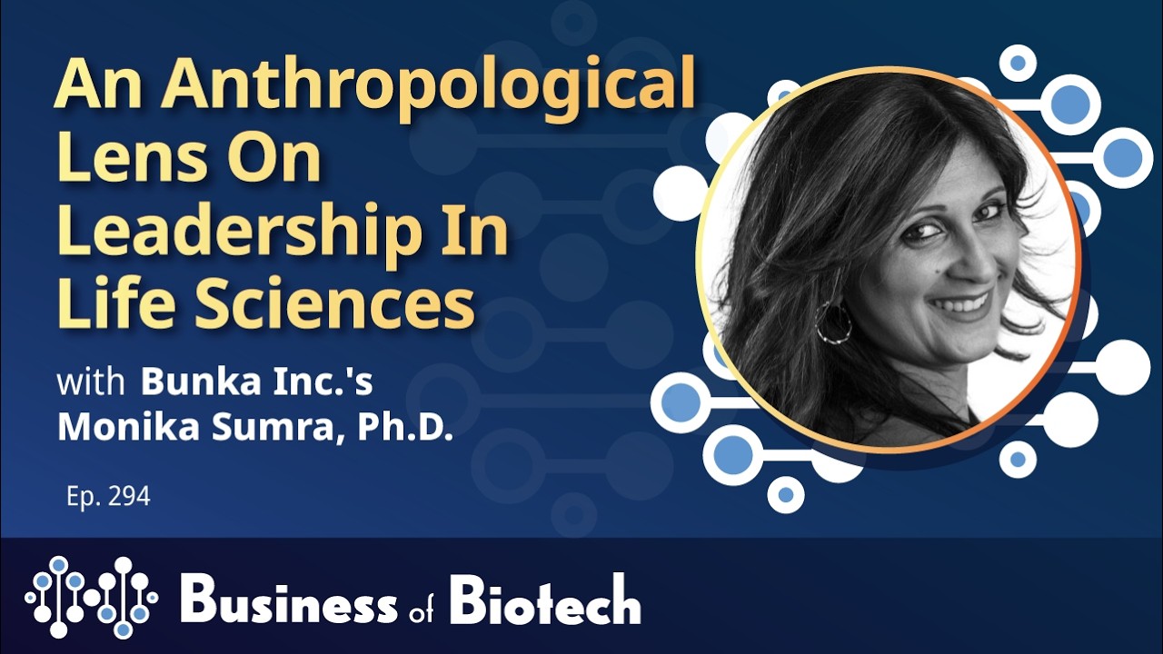An Anthropological Lens On Leadership In Life Sciences With Bunka's Monika Sumra, Ph.D.