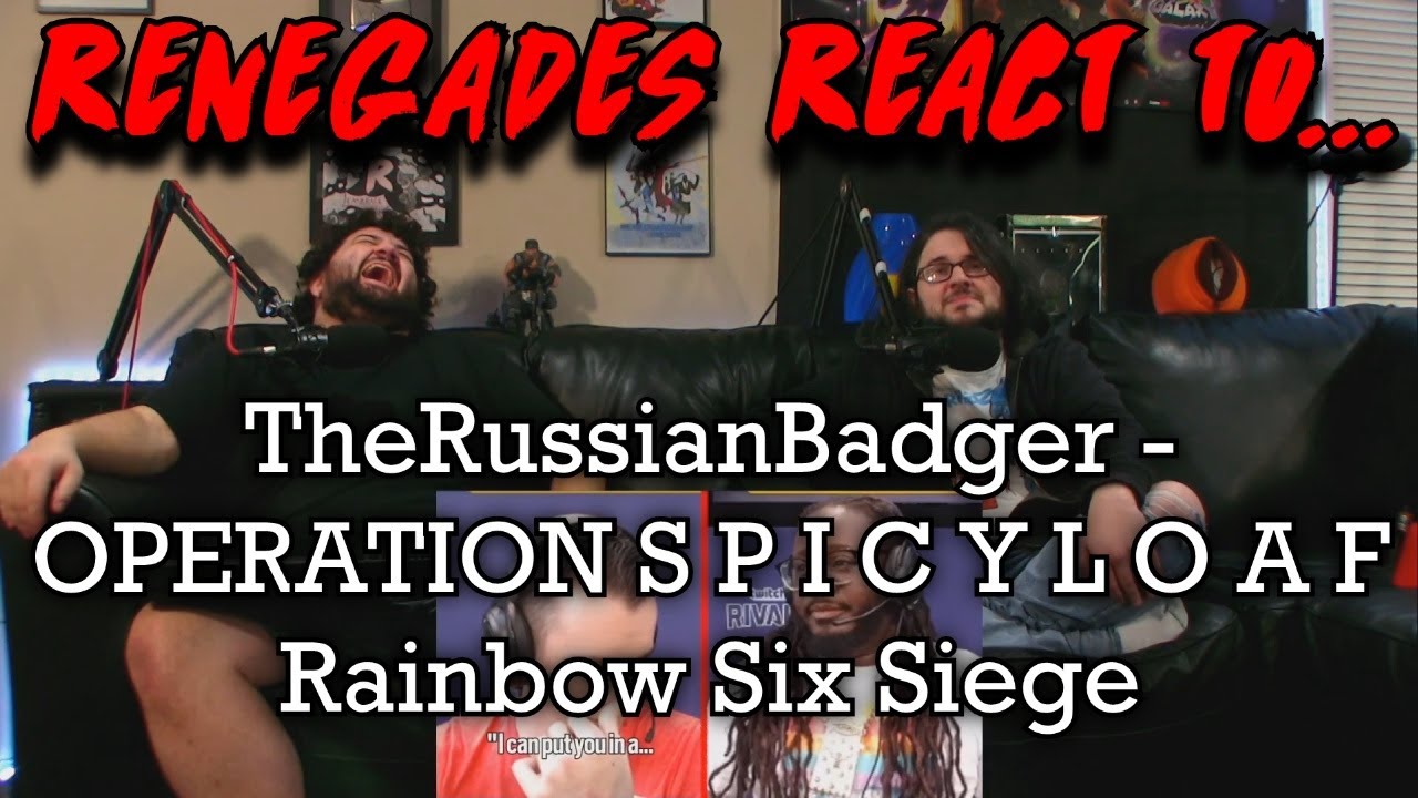 Renegades React to... @TheRussianBadger - OPERATION S P I C Y L O A F | Rainbow Six Siege