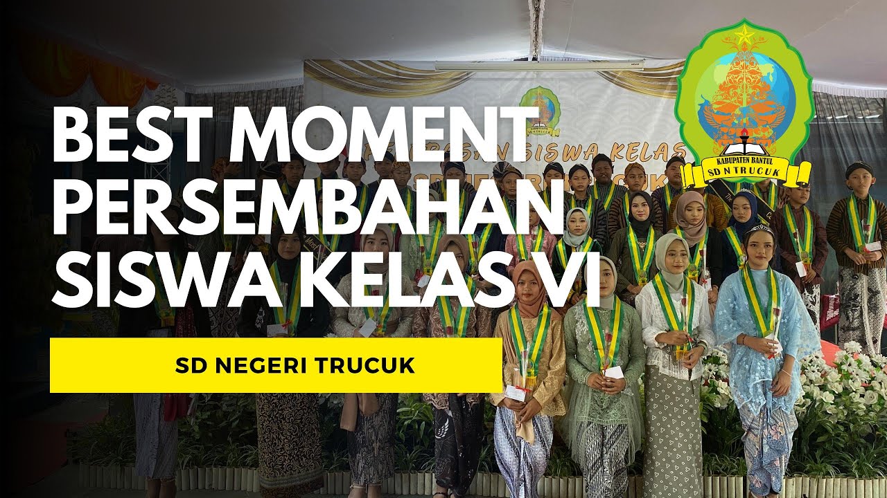Video best moment dan persembahan siswa kelas 6 SD N Trucuk