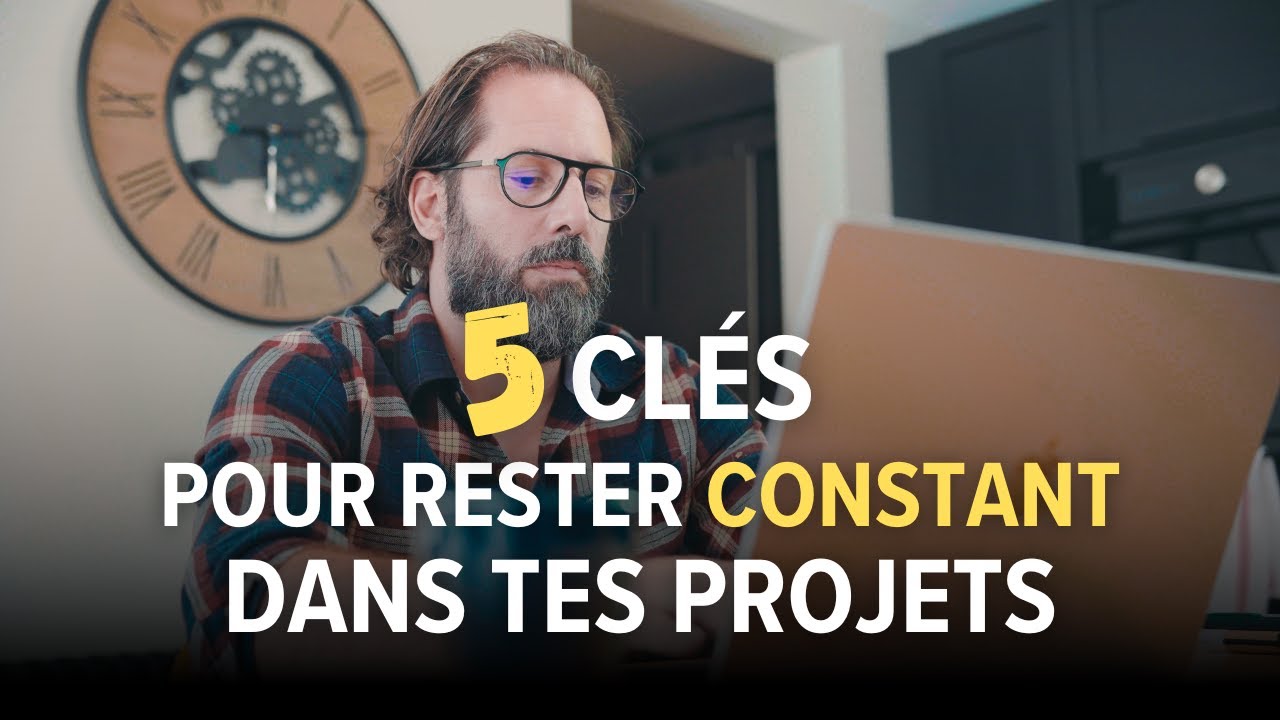 👊 5 Clés pour Rester Constant dans vos projets 🔥