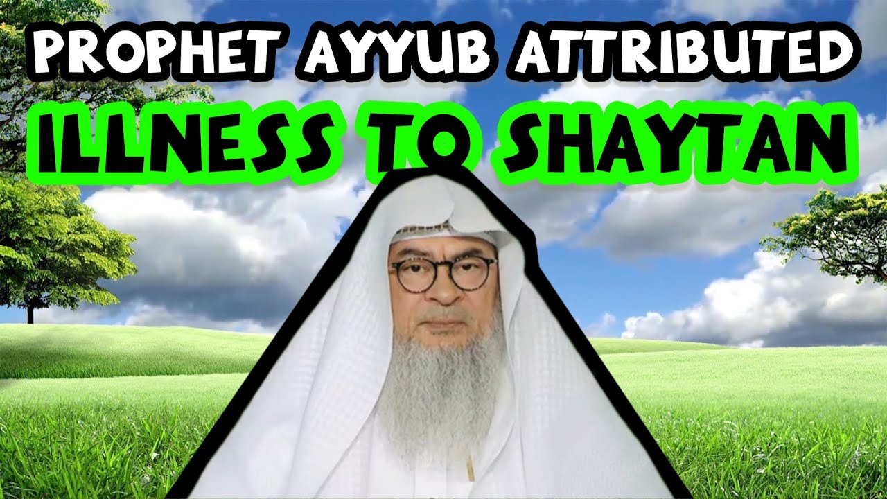Everything good comes from Allah so why did Prophet Ayyub attribute his illness to Shaytan?