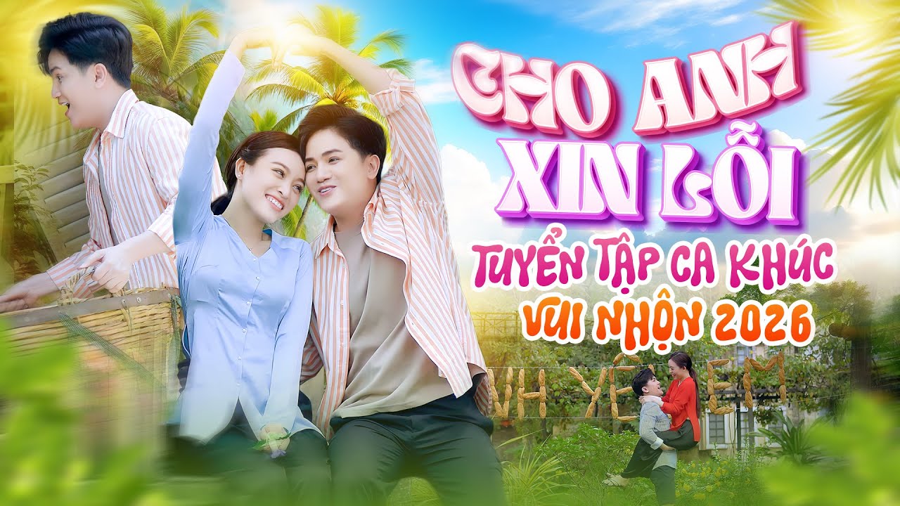 CHO ANH XIN LỖI | Dân Ca Vui 2026 | Khưu Huy Vũ ft. Ngọc Hân - Quỳnh Trang