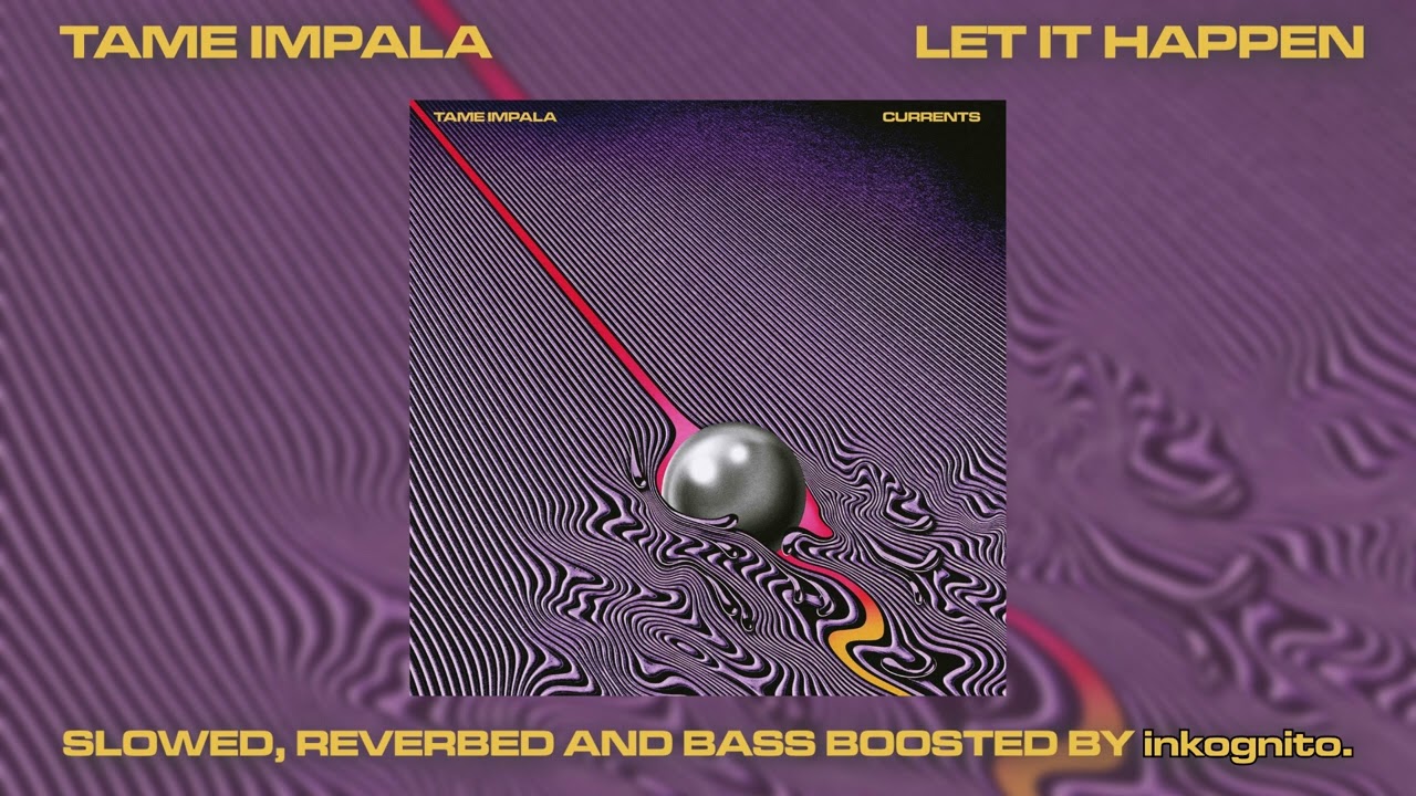 tame impala - let it happen (slowed + reverbed + bass boosted)