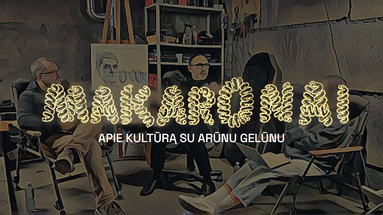 Makaronai apie kultūrą su Arūnu Gelūnu