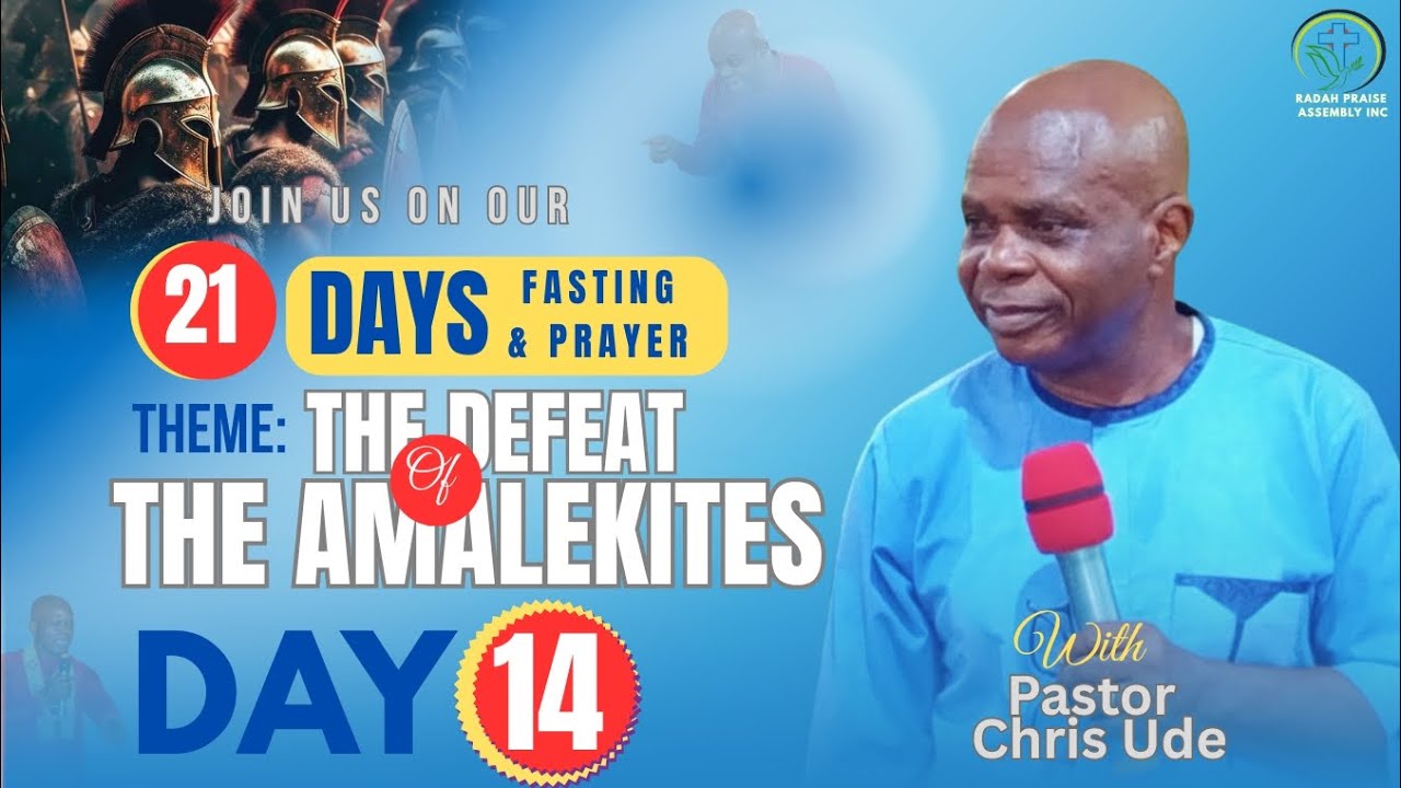 DAY14 OF 21 DAYS FASTING AND PRAYER ON THE THEME - THE DEFEAT OF THE AMALEKITES.||PASTOR CHRIS UDE||