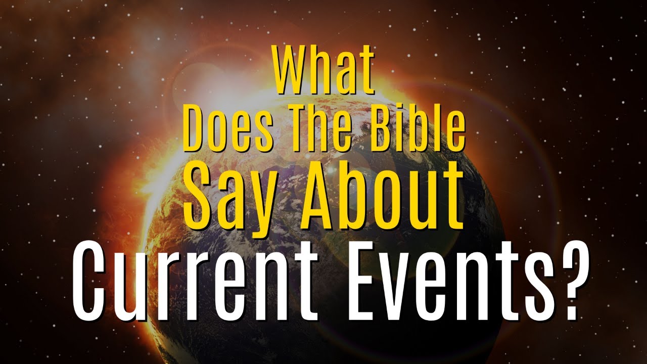 What Does The Bible Say About Current Events?