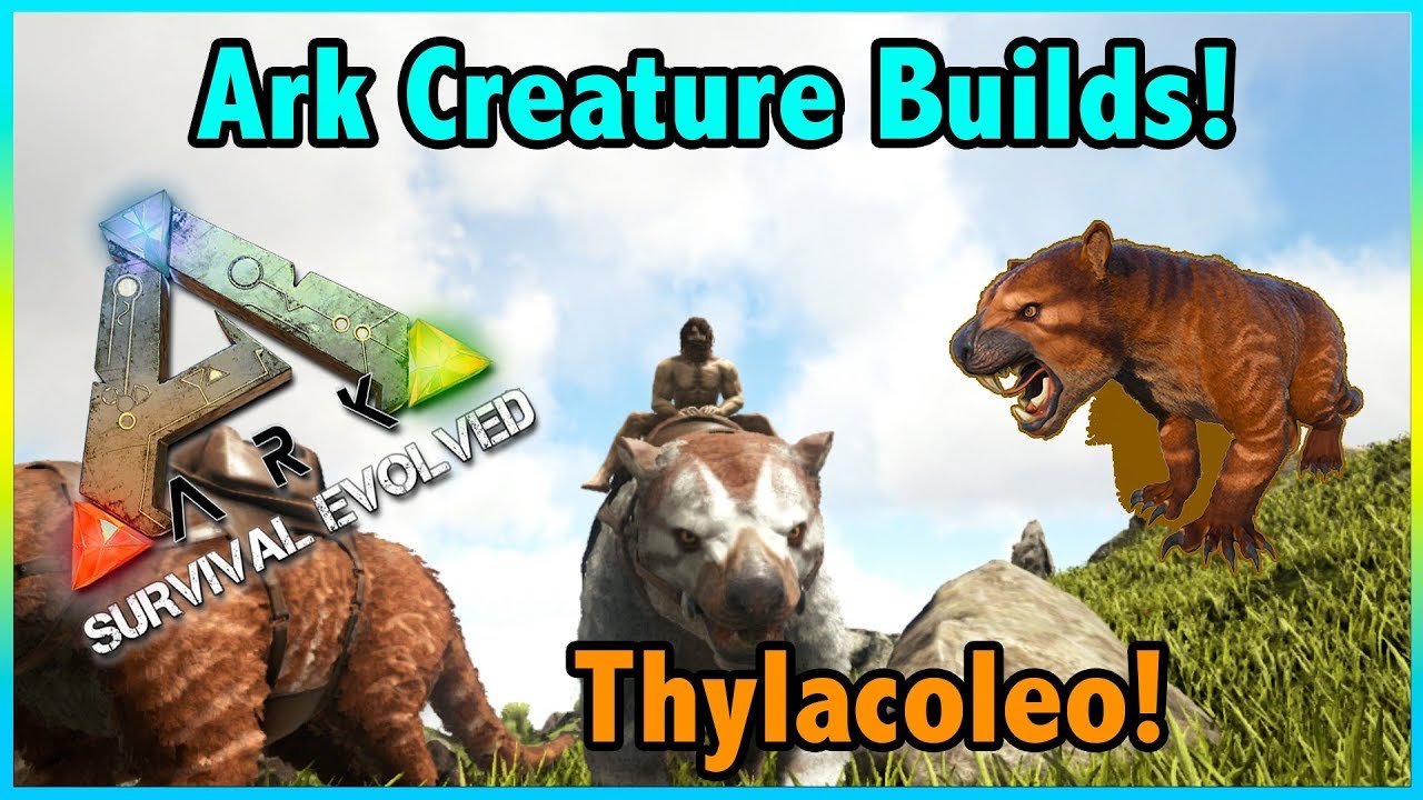 Ark Creature Builds!! || THYLACOLEO Builds! || Ark Survival Evolved!