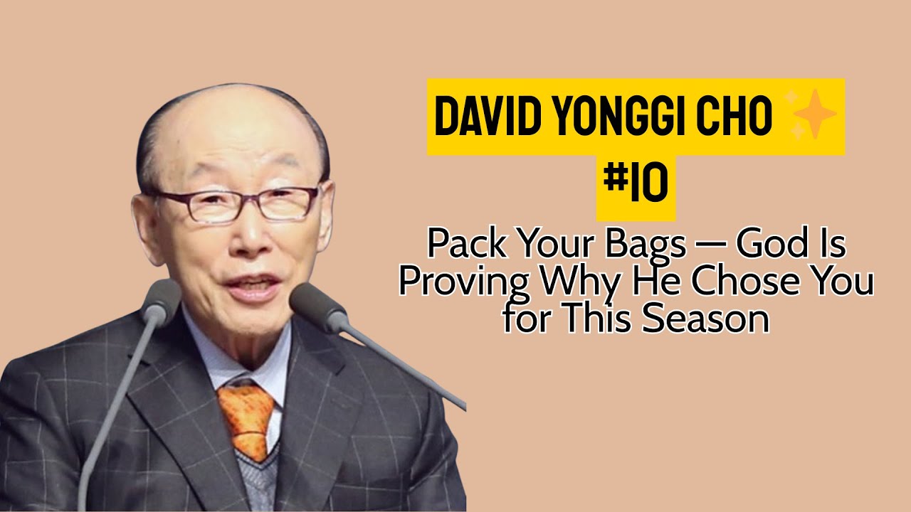 Pack Your Bags — God Is Proving Why He Chose You for This Season | David Yonggi Cho ✨ #10