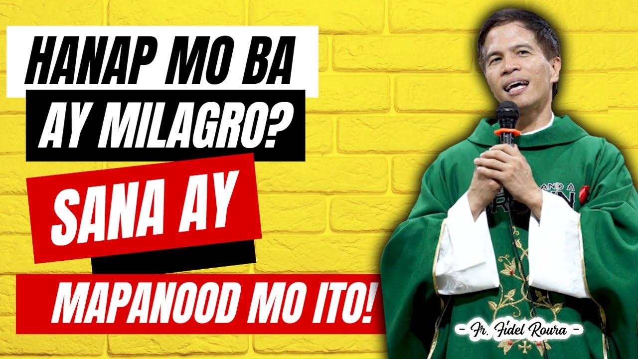 NAGHAHANAP KA NG MILAGRO? || YOU SHOULD WATCH THIS || HOMILY || FATHER FIDEL ROURA