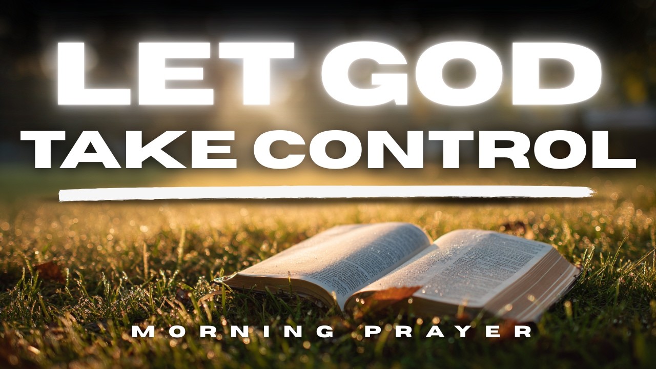 Let God Take Control Today | Morning Prayer