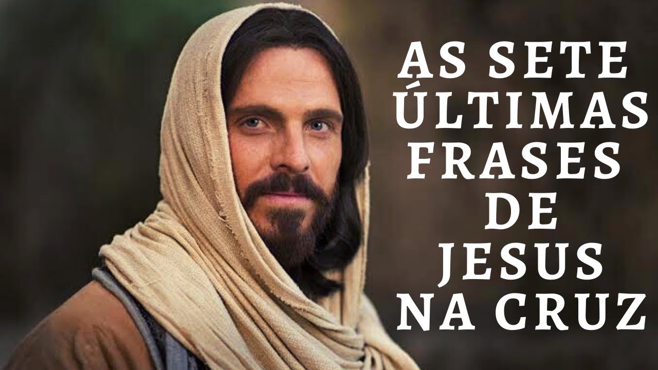 As &uacute;ltimas 7 frases de Jesus na Cruz do Calv&aacute;rio.