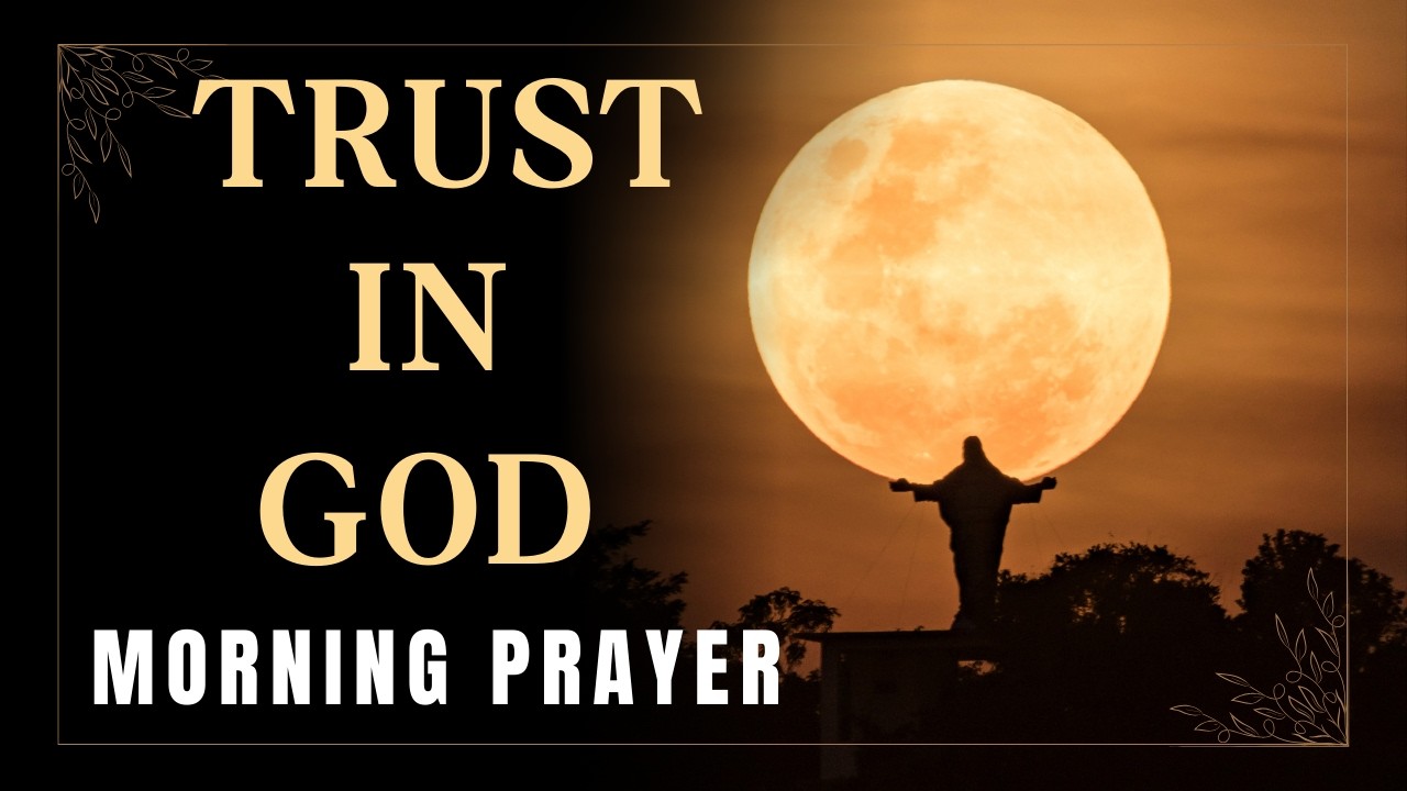 Morning Prayer For Trust In God | When Life Feels Uncertain, Pray This I Start Your Day With Prayer