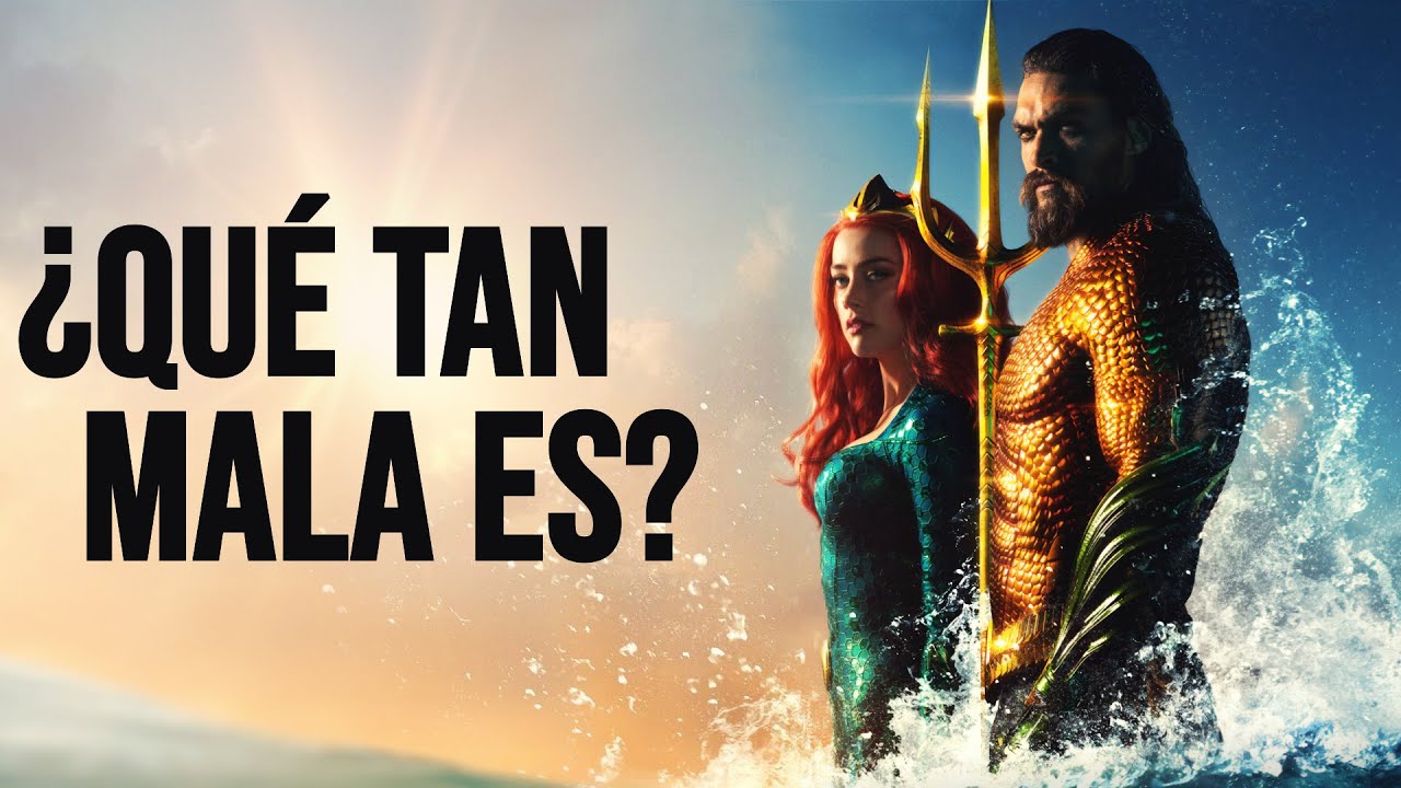 ¿QUÉ TAN MALA ES: AQUAMAN (2018)?