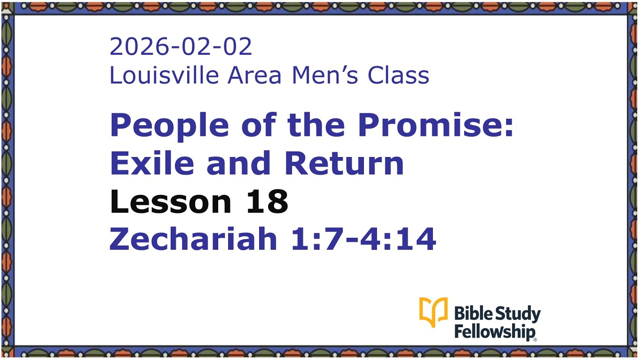BSF Lecture Exile & Return Lesson 18, Zechariah 1:7-4:14, 2026-02-02