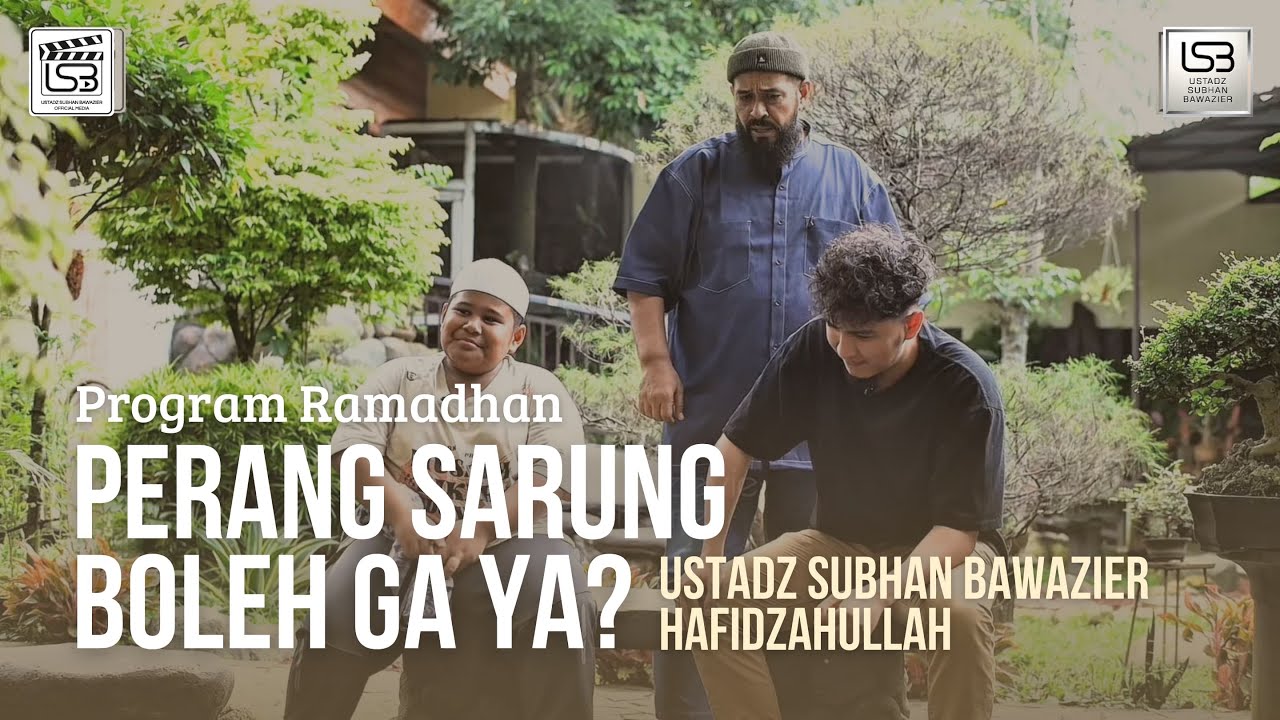 EMANG IYA TAD?! - PERANG SARUNG DI BULAN RAMADHAN | USTADZ SUBHAN BAWAZIER