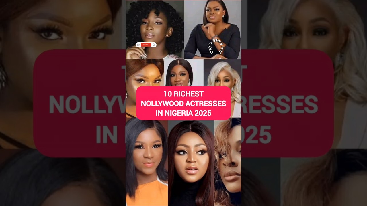 10 Richest Nollywood Actresses in Nigeria 2025