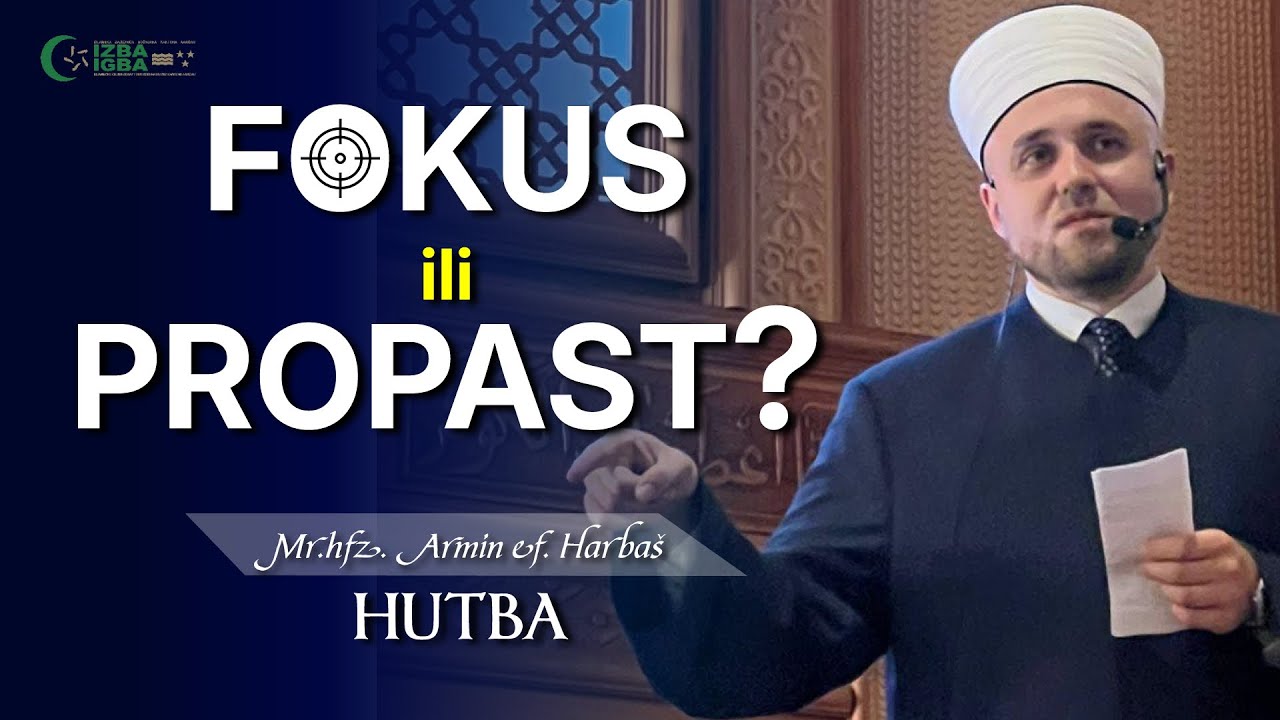 FOKUS ili PROPAST? - hafiz mr. Armin Harbaš; hutba 26.09.2025