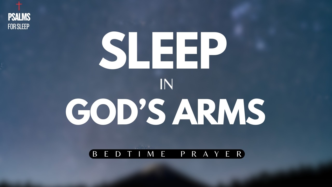 Fall ASLEEP in GOD’S Arms | Psalm 4 & Psalm 23 for Deep Rest