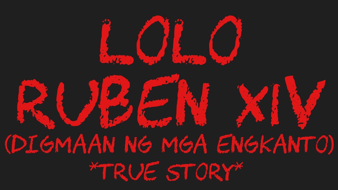 LOLO RUBEN XIV (Digmaan Ng Mga Engkanto) *True Story*