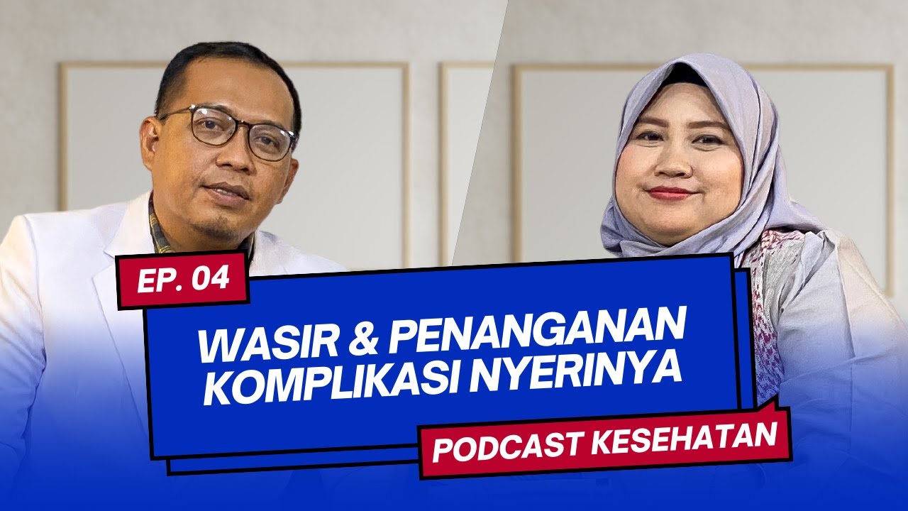 Kenali apa itu Hemorroid (Wasir) & Penanganan Komplikasi Nyeri nya | PODCAST OBROLAN SEHAT | Eps 4
