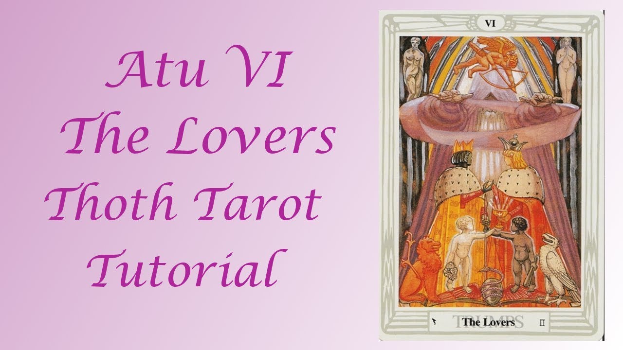 Atu VI. The Lovers: Thoth Tarot Tutorial (2019 Version)