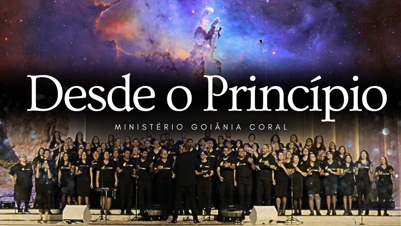 Desde o Princípio - Ministério Goiânia Coral