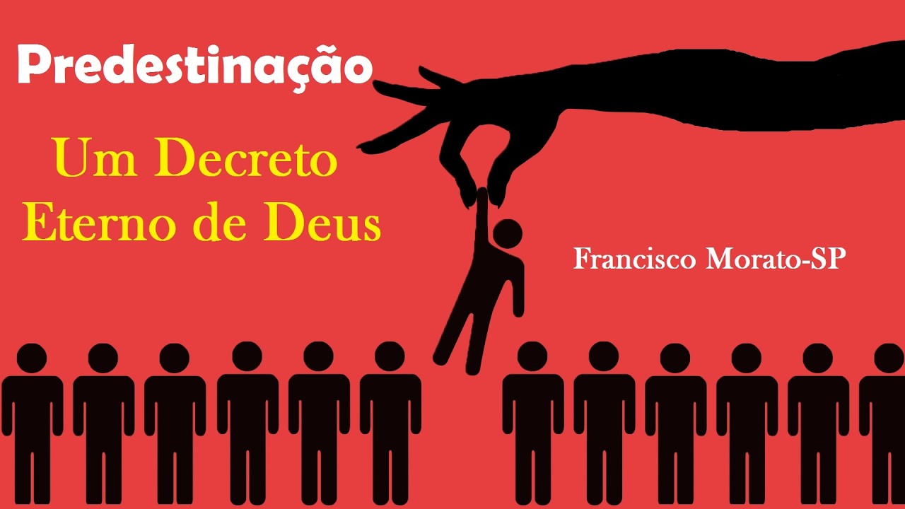 Predestinação - Um Decreto Eterno de Deus - Francisco Morato-SP
