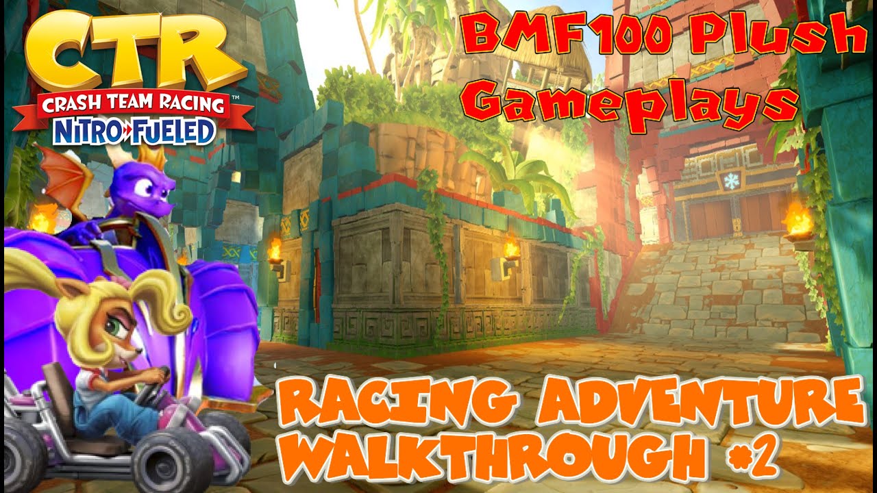 BMF100 Plush Gameplays: Crash Team Racing Nitro-Fueled Adventure Walkthrough #2 (w/ CYL)