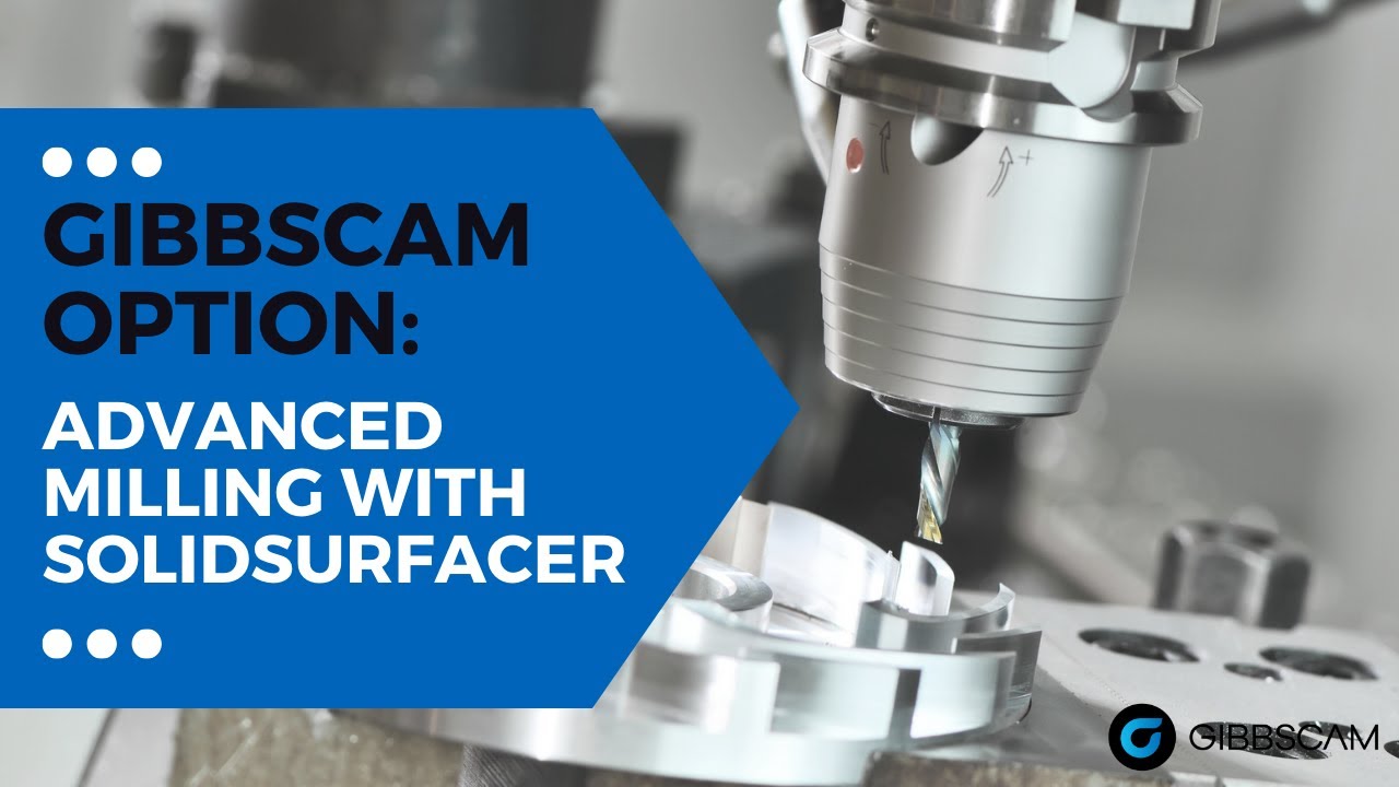 Advanced Milling with GibbsCAM's SolidSurfacer Option