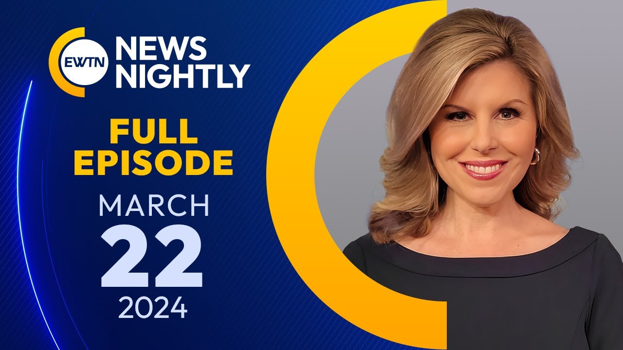 EWTN News Nightly | Friday, March 22, 2024