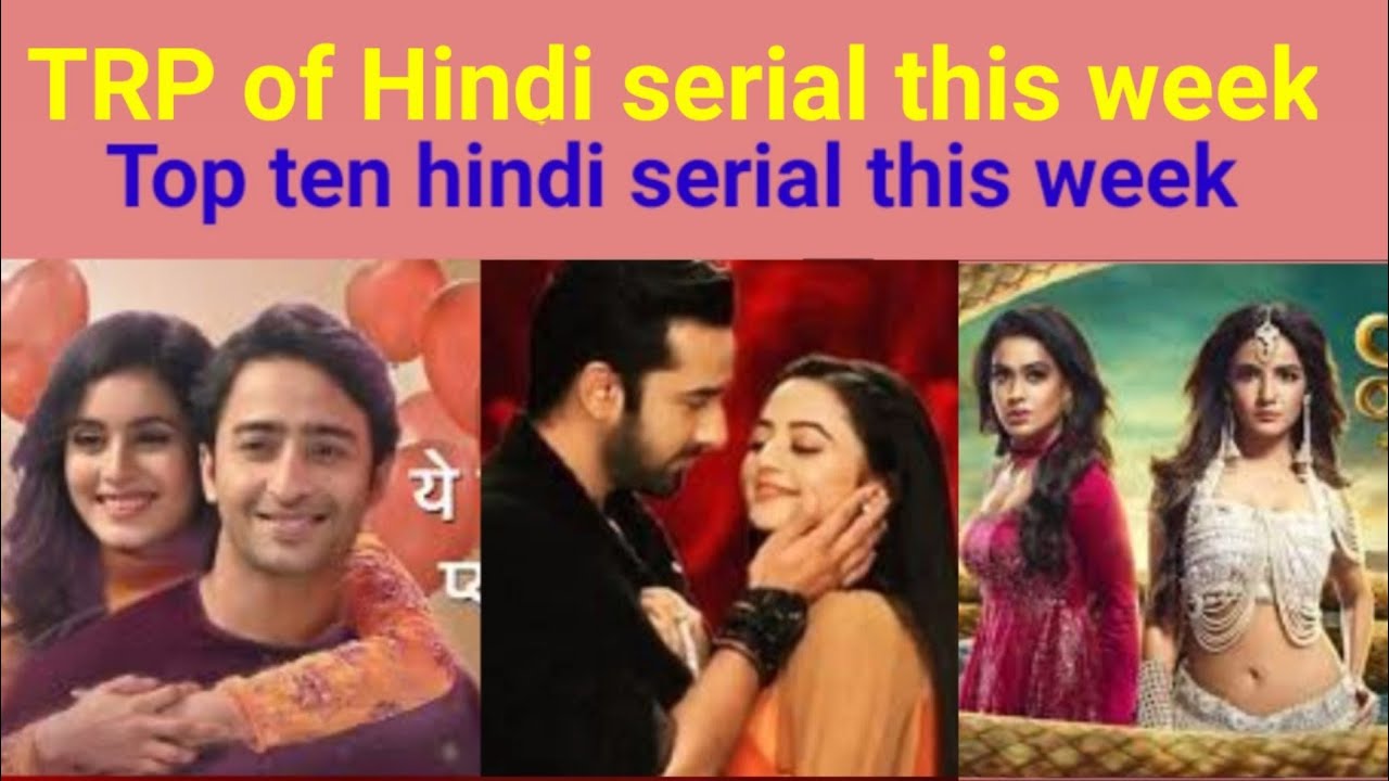 TRP of Hindi serial this week || Top ten Hindi serial || Naagin 4 , Yeh Ristey Hain Pyar Ke TRP ??