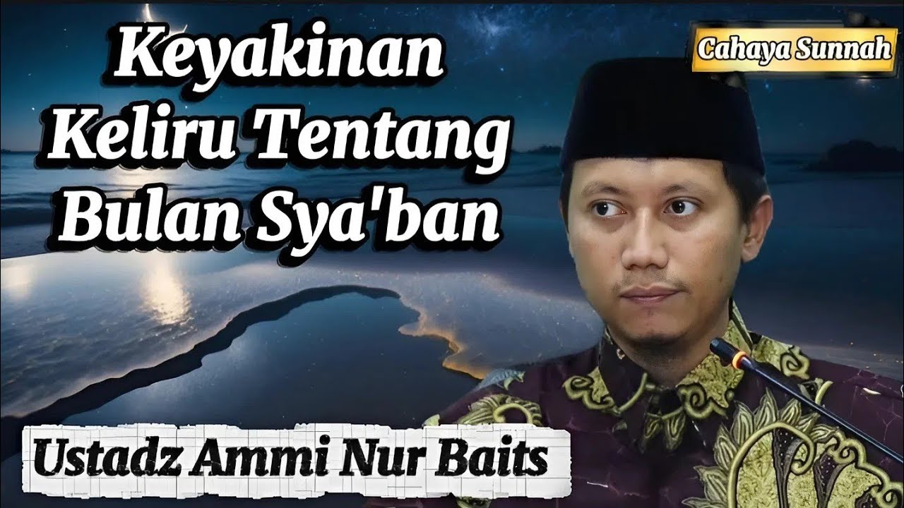 Inilah Keyakinan Aneh di Bulan Sya’ban Ustadz Ammi Nur Baits