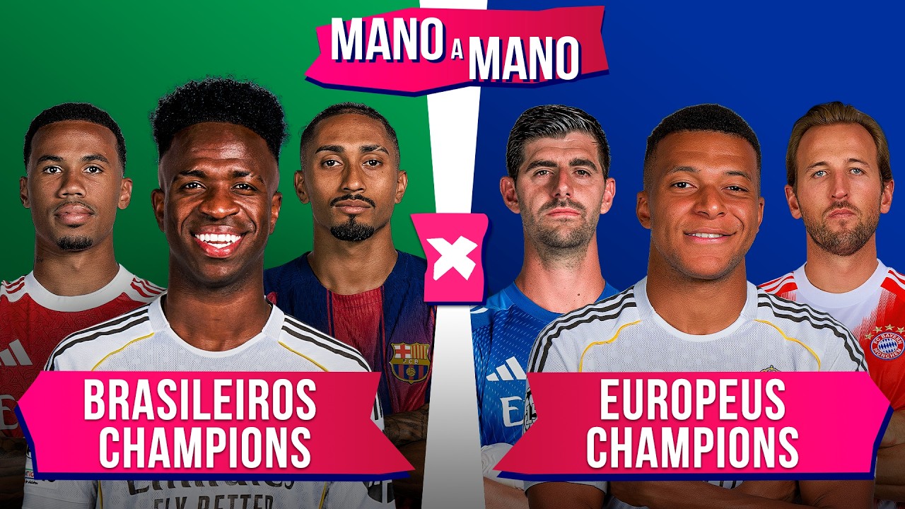 BRASILEIROS DA CHAMPIONS X EUROPEUS DA CHAMPIONS: QUEM TEM O MELHOR TIME? | MANO A MANO