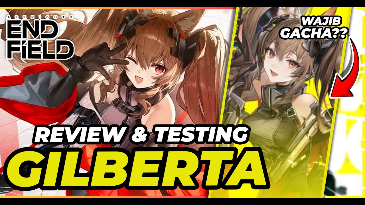 GILBERTA🔥GACHA - REVIEW - TESTING - GUIDE! WAJIB GACHA?? - ARKNIGHTS ENDFIELD