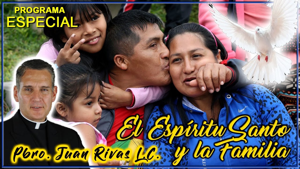 El Espíritu Santo y la familia - Padre Juan Rivas L.C.
