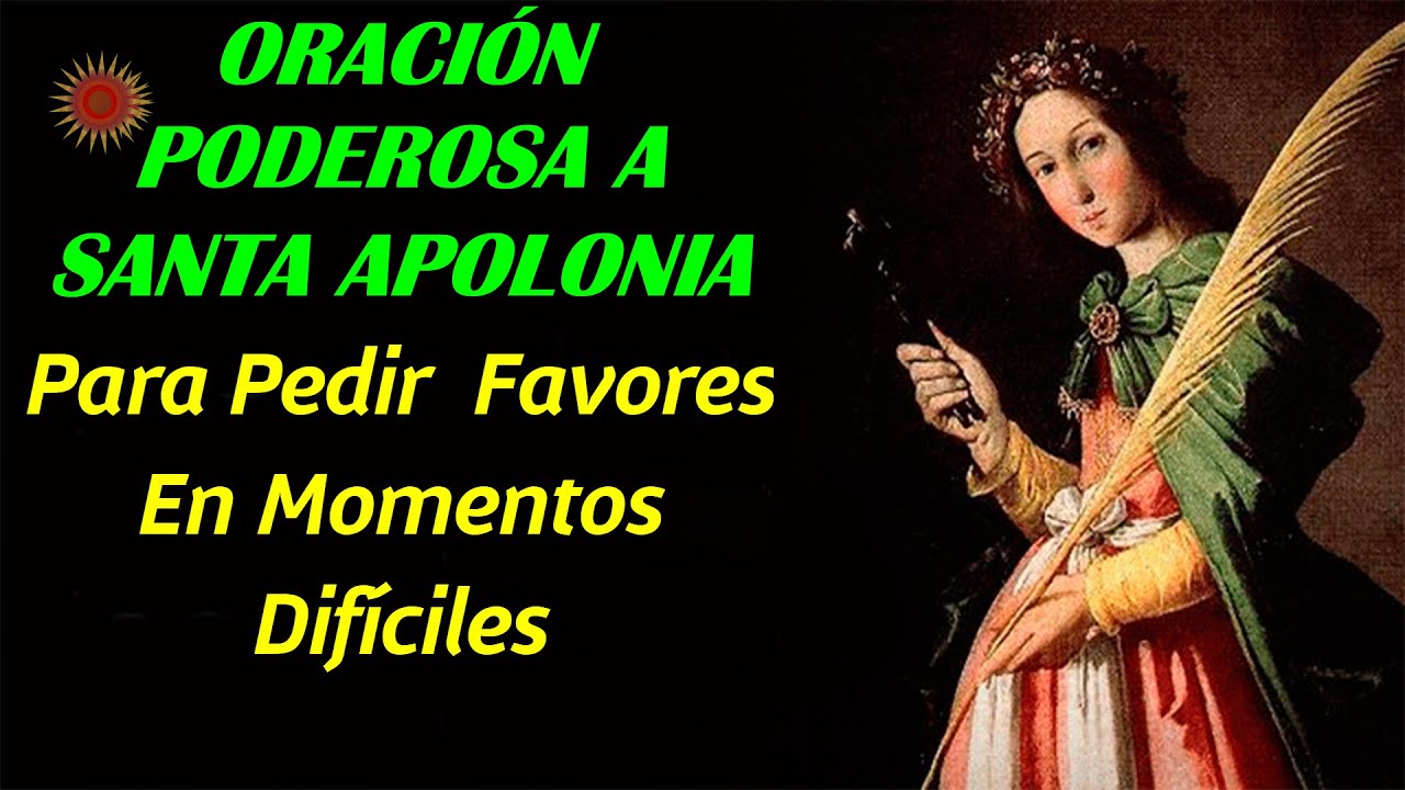 ORACIÓN PODEROSA A SANTA APOLONIA Para Pedir  Favores En Momentos Difíciles.